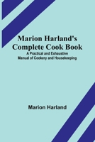 Marion Harland's Complete Cook Book; A Practical and Exhaustive Manual of Cookery and Housekeeping 9356786100 Book Cover