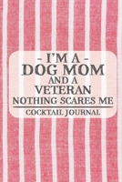 I'm a Dog Mom and a Veteran Nothing Scares Me Cocktail Journal: Blank Cocktail Journal to Write in for Women, Bartenders, Alcohol Drink Log, Document ... for Women, Wife, Mom, Aunt (6x9 120 pages) 1672515130 Book Cover