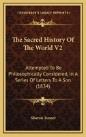 The Sacred History Of The World V2: Attempted To Be Philosophically Considered, In A Series Of Letters To A Son 1165949350 Book Cover