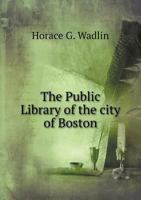 The Public Library of the City of Boston: A History 1164127071 Book Cover