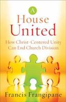 A House United: How Christ-Centered Unity Can End Church Division 0800793978 Book Cover