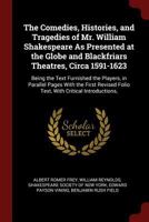 The Comedies, Histories, and Tragedies of Mr. William Shakespeare As Presented at the Globe and Blackfriars Theatres, Circa 1591-1623: Being the Text ... Folio Text, With Critical Introductions, B0BPYVD8H8 Book Cover