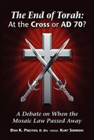 The End of Torah: At The Cross or AD 70?: A Debate On When the Law of Moses Passed 0979933781 Book Cover
