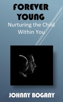 Forever Young: Nurturing the Child Within You 1548772356 Book Cover