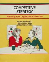 Competitive Strategy: Planning Your Organization's Success (Fifty-Minute Series,) 1560523506 Book Cover