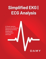 Simplified EKG ECG Analysis: A Visual Learning Resource for Students: Mastering ECG Strip Reading and Interpretation with Ease 1803621206 Book Cover