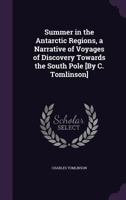 Summer In The Antarctic Regions: A Narrative Of Voyages Of Discovery Towards The South Pole 1165672324 Book Cover