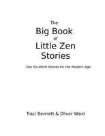 The Big Book of Little Zen Stories: Zen Six-Word Stories for the Modern Age 1542699460 Book Cover