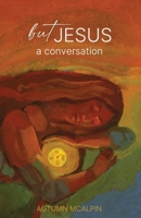 But Jesus: a Conversation 194959825X Book Cover