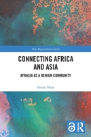 Connecting Africa and Asia: Afrasia as a Benign Community 1032134569 Book Cover