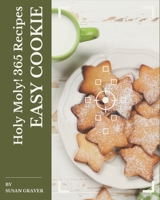 Holy Moly! 365 Easy Cookie Recipes: Explore Easy Cookie Cookbook NOW! B08P5G584X Book Cover