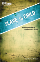 Slave to Child: Finding Refuge in the Father's Grace 089827480X Book Cover