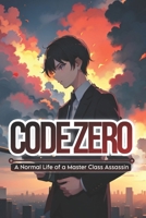 Code Zero: A Normal Life of a Master Class Assassin B0BB5QW1KC Book Cover