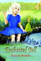 Angela and the Enchanted Bell 1410769348 Book Cover