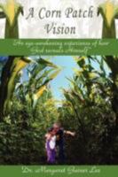 A Corn Patch Vision: An Eye-Awakening Experience of How God Reveals Himself 0595468659 Book Cover
