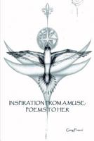 Inspiration From A Muse: Poems To Her 1463763786 Book Cover