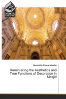 Reminiscing the Aesthetics and True Functions of Decoration in Masjid 6202343583 Book Cover