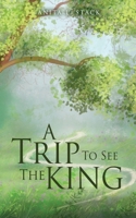 A Trip To See The King 1662801327 Book Cover