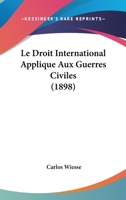 Le Droit International Applique Aux Guerres Civiles (1898) 1167600657 Book Cover