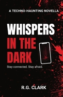 Whispers in the Dark: A Techno-Haunting Novella 1964580374 Book Cover