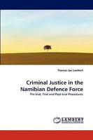 Criminal Justice in the Namibian Defence Force: Pre-trial, Trial and Post-trial Procedures 3838369807 Book Cover