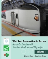 Web Test Automation In Action: Volume 1: Hands-On Exercises with Selenium WebDriver and Playwright 0648064654 Book Cover