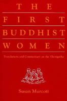 The First Buddhist Women: Translations and Commentaries on the Therigatha 0938077422 Book Cover