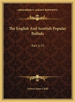 The English And Scottish Popular Ballads: Part II, V5 1428602372 Book Cover