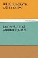 Last Words: A Final Collection of Stories 1515267687 Book Cover