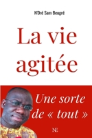 La vie agitée: Une sorte de « tout » 2492162052 Book Cover