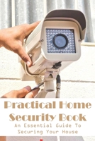 Practical Home Security Book An Essential Guide To Securing Your House: Home Defense Book null Book Cover