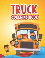 Truck Coloring Book: Kids Coloring Book Dump Trucks, Fire Trucks, Garbage Trucks and Other Vehicle Activity Book For Preschoolers For Boys and Girls. Truck Coloring Book Toddler B08ZVTSXGT Book Cover