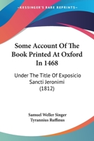 Some Account Of The Book Printed At Oxford In 1468: Under The Title Of Exposicio Sancti Jeronimi 1167038061 Book Cover
