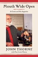 Mouth Wide Open: A Cook and His Appetite 0865476284 Book Cover