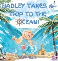 Hadley Takes a Trip to the Ocean! B0BXNMR5XQ Book Cover