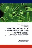 Molecular mechanism of fluoroquinolone resistance for M.tb isolates: Phenotypic and genotypic resistance to fluoroquinolones for Mycobacterium tuberculosis 3844397922 Book Cover