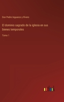 El dominio sagrado de la iglesia en sus bienes temporales: Tomo 1 3368110225 Book Cover