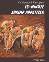 101 Special 15-Minute Shrimp Appetizer Recipes: A 15-Minute Shrimp Appetizer Cookbook You Won't be Able to Put Down B08P3SBMSY Book Cover