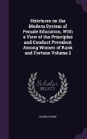 Strictures on the Modern System of Female Education: With a View of the Principles and Conduct Prevalent Among Women of Rank and Fortune 1170129331 Book Cover