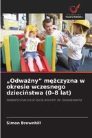 "Odwazny" mezczyzna w okresie wczesnego dziecinstwa (0-8 lat) (Polish Edition) 6209944264 Book Cover