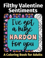 Filthy Valentine Sentiments: A Coloring Book For Adults B08RTMBNC2 Book Cover