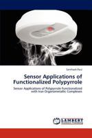 Sensor Applications of Functionalized Polypyrrole: Sensor Applications of Polypyrrole Functionalized with Iron Organometallic Complexes 3848441772 Book Cover
