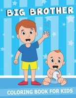 Big Brother Coloring Book: Fun new Baby Gift, Little Boy Coloring With a New Sibling and Family Members B084QD65T4 Book Cover