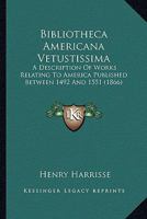 Bibliotheca Americana Vetustissima. A Description of Works Relating to America, Published Between 1492 and 1551 9353867304 Book Cover