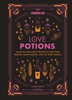 Cosmopolitan's Love Potions: Magickal Recipes to Attract Love, Inspire Passion, and Heal Heartbreak 1618373064 Book Cover