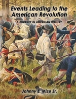Events Leading Up to the American Revolution: A Journey in American History 1300657979 Book Cover