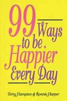 99 Ways to Be Happier Every Day 1565546628 Book Cover