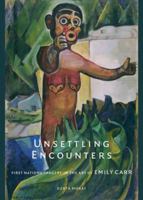 Unsettling Encounters: First Nations Imagery in the Art of Emily Carr 0295986085 Book Cover