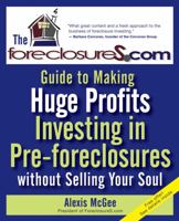 The Foreclosures.com Guide to Making Huge Profits Investing in Pre-Foreclosures Without Selling Your Soul 0470171057 Book Cover