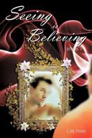 Seeing Is Believing: Book 1 1477279008 Book Cover